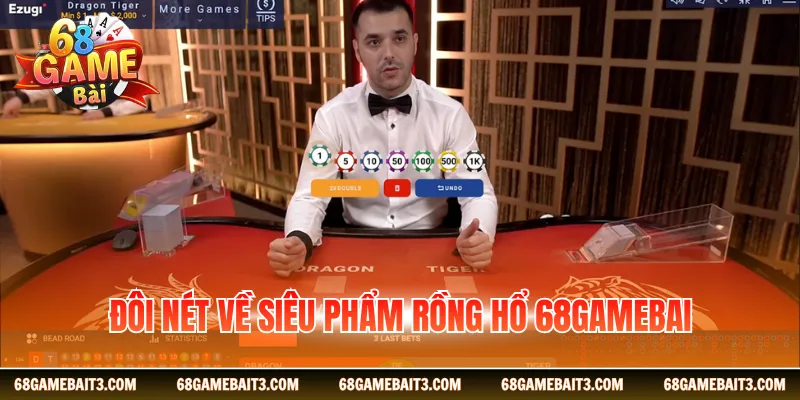 Đôi nét về siêu phẩm rồng hổ 68GAMEBAI